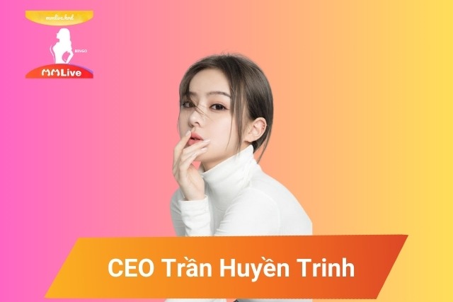 Trần Huyền Trinh Và Hành Trình Sáng Lập MMLive
